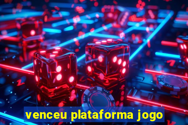 venceu plataforma jogo